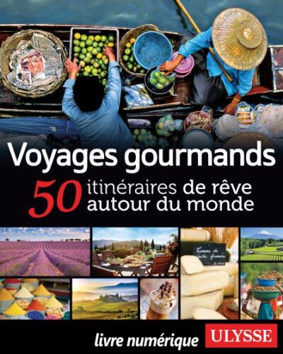 voyages gourmands  50 itineraires de reve par auteure ariane arpin-delorme livre voyages gourmands - itineraires de reve par auteure ariane arpin-delorme